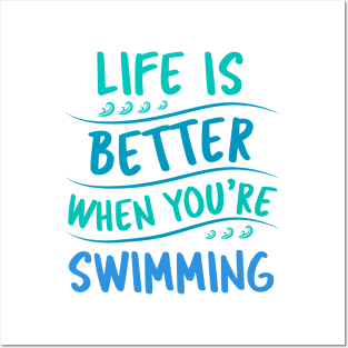 Life is better when you are swimming Posters and Art